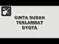 Download Lagu CINTA SUDAH TERLAMBAT | DYGTA | MUSIC NOTES