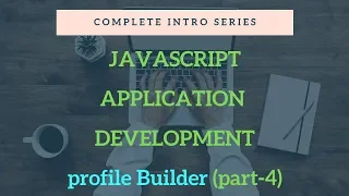 Javascript practical application development profile Builder APP part-4