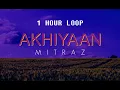 MITRAZ - Akhiyaan 1 hour loop Mp3 Song Download