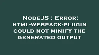 NodeJS Error html-webpack-plugin could not minify the generated output