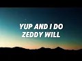 Download Lagu Yup And I Do - Zeddy Will (Lyrics)
