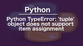 Python TypeError tuple object does not support item assignment