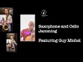 Lagu Saxophone and Cello Jamming Featuring Guy Michel