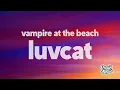 Luvcat - Vampire At The Beach (Lyrics)