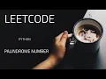 Palindrome Number solution using Python feat Leetcode problem 9