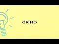 What is the meaning of the word GRIND
