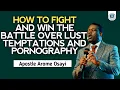 Download Lagu HOW TO FIGHT AND WIN THE BATTLE OVER LUST, TEMPTATIONS AND PORNOGRAPHY -APOSTLE AROME OSAYI
