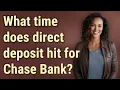 What time does direct deposit hit for Chase Bank
