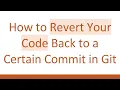 How to Revert Your Code Back to a Certain Commit in Git