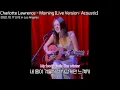 아침에 이별 팝송 라이브로 시작하는 건 어때요 ? : Charlotte Lawrence - Morning [Live Version : Acoustic] : lyrics : 가사해석