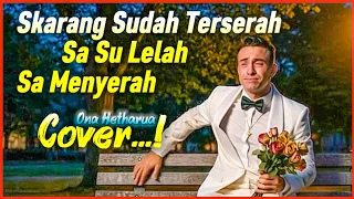 sekarang sudah terserah sa su lelah sa menyerah korban ona hetharua cover 
