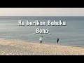 Download Lagu Ku Berikan Bahuku - Bona (Lirik lagu)