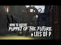 How to Defeat Puppet of the Future in Lies of P Easy Kill