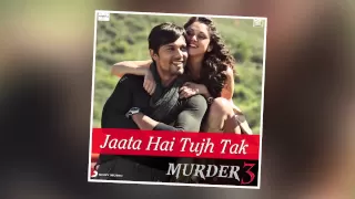 Murder 3 - Jaata Hai Tujh Tak Official Full Song