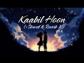Download Lagu Kaabil Hoon - [ Slowed \u0026 Reverb ] | Jubin Nautiyal, Palak Muchhal | Lofi Version