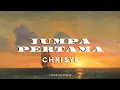 Download Lagu CHRISYE – JUMPA PERTAMA [Lyrics]