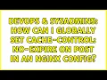 DevOps SysAdmins How can I globally set Cache-Control no-expire on POST in an nginx config