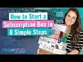 How to Start a Subscription Box in 8 Simple Steps
