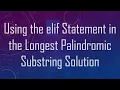 Using the elif Statement in the Longest Palindromic Substring Solution