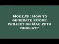 NodeJS How to generate XCode project on Mac with node-gyp