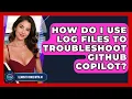 How Do I Use Log Files To Troubleshoot GitHub Copilot - Learning To Code With AI