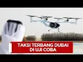 PERTAMA DALAM SEJARAH Taksi Terbang Dubai di Uji Coba