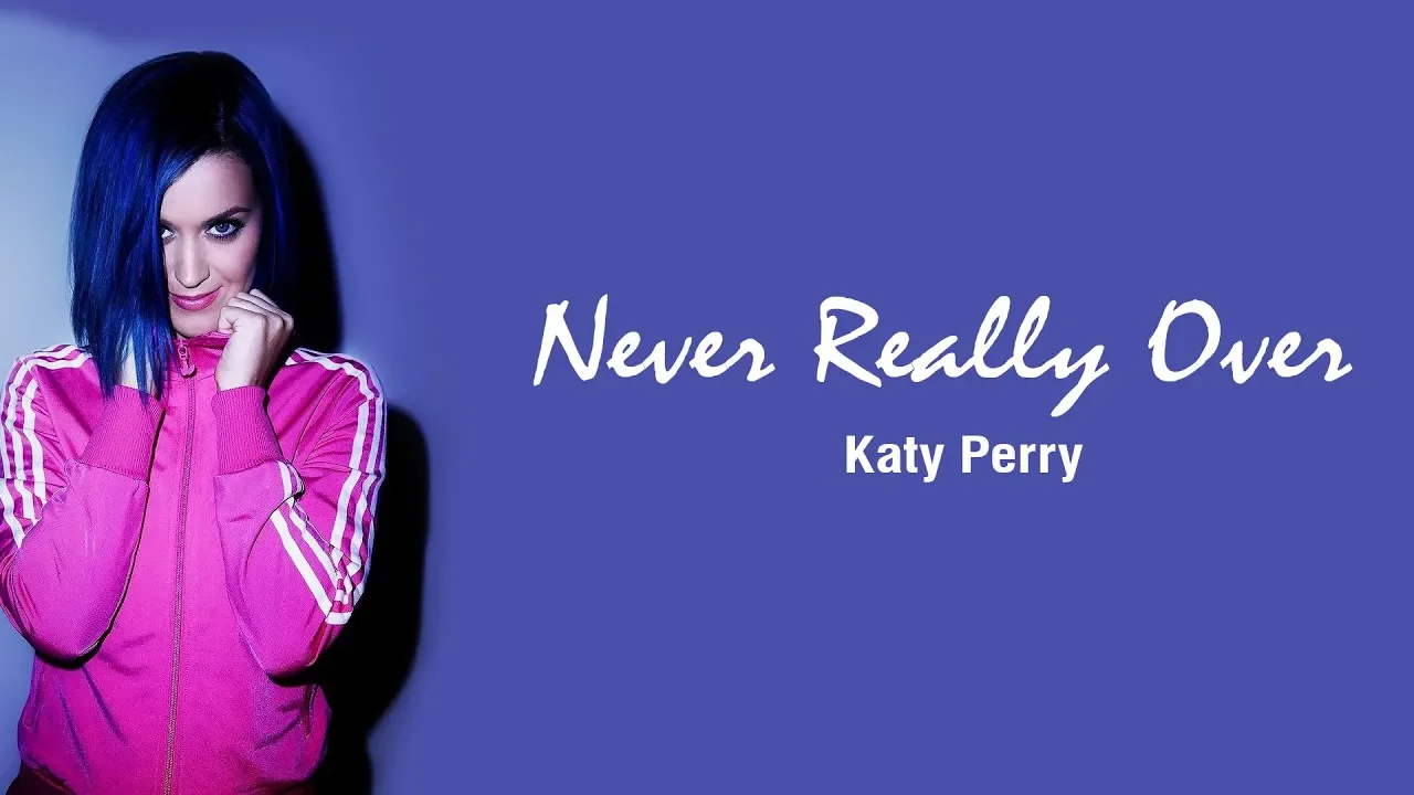 Never Really Over Lyrics - Katy Perry