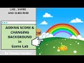 ADDING SCORE AND CHANGING BACKGROUND IN GAME LAB