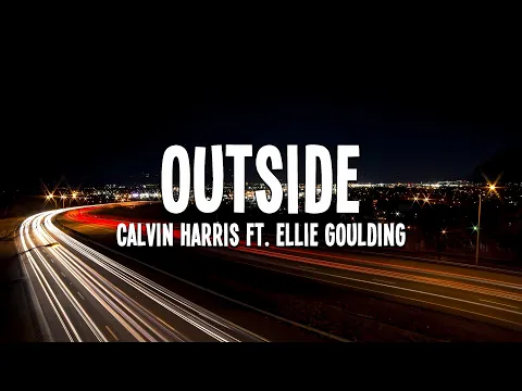 Video Thumbnail: Calvin Harris - Outside (ft. Ellie Goulding) Lyrics