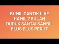 Download Lagu Bumil Cantik Live || Hamil 7 Bulan  Duduk Sambil Elus Elus Perut