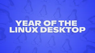 YEAR OF THE LINUX DESKTOP