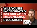 Will You Be Incarcerated for Violating Misdemeanor Probation