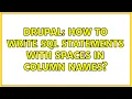 Drupal How to write SQL Statements With Spaces In Column Names
