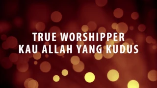 Download True Worshipper - Kau Allah yang Kudus MP3