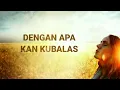 Download Lagu Dengan Apa Kan Kubalas (Lirik \u0026 Cover)