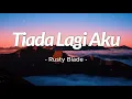Download Lagu Tiada Lagi Aku - Rusty Blade | Lirik