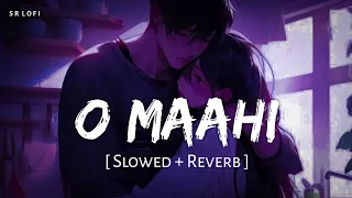 o maahi slowed reverb pritam arijit singh dunki sr lofi