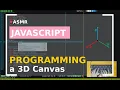 ASMR Programming - Building a 3D Canvas in javascript