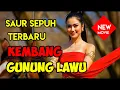 Lagu SAUR SEPUH VERSI TERBARU ||  KEMBANG GUNUNG LAWU