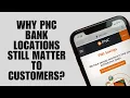 Why PNC Bank Locations Still Matter to Customers