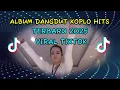 Download Lagu ALBUM DANGDUT KOPLO HITS TERBARU 2025 VIRAL TIKTOK | HITSONGSPRO
