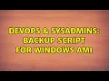 DevOps SysAdmins Backup script for Windows AMI