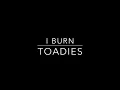 I Burn- Toadies