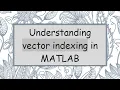 Understanding vector indexing in MATLAB