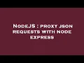NodeJS proxy json requests with node express