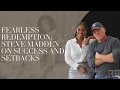 Fearless Redemption Steve Madden On Success and Setbacks