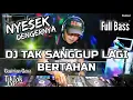 Download Lagu NYESEK DENGERNYA!! DJ TAK SANGGUP LAGI BERTAHAN GUSTRIAN GENO FULL BASS