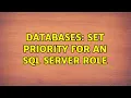 Databases Set priority for an SQL Server role 2 Solutions