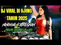 Lagu DJ VIRAL DI UJUNG TH 2025//NINGGAL KATRESNAN//PALING DI CARI