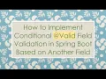 How to Implement Conditional Valid Field Validation in Spring Boot Based on Another Field